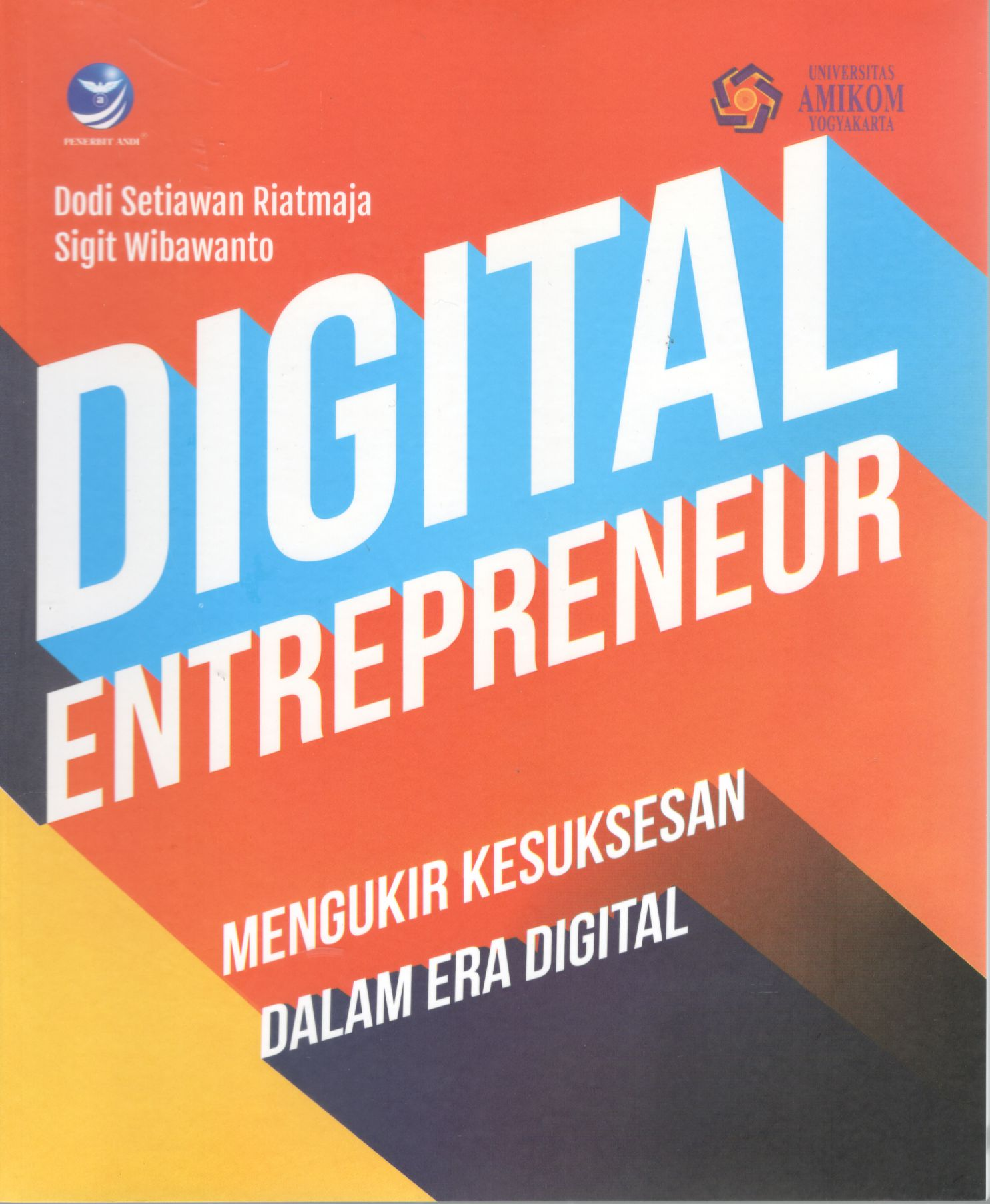 Digital entrepreneur: mengukir kesuksesan dalam era digital / Dodi Setiawan Riatmaja, Sigit Wibawanto