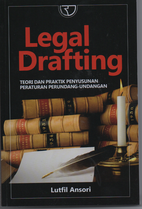 Legal drafting teori dan praktik penyusunan peraturan perundang-undangan / Lutfil  Ansori