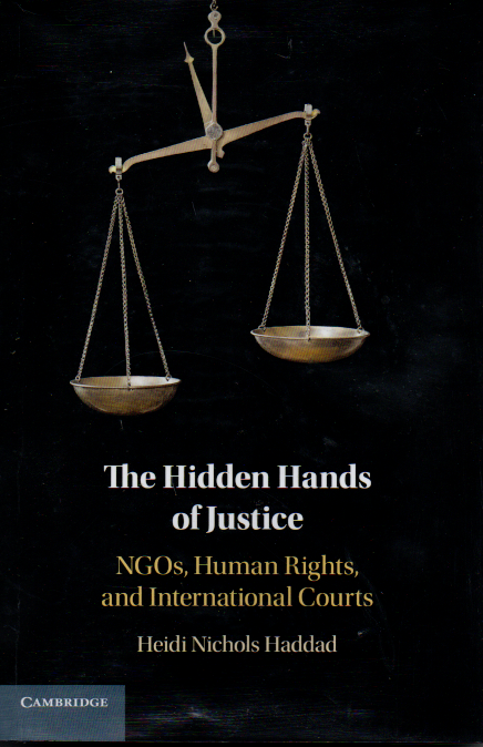 The Hidden hands of justice NGOs, human rights and international courts / Heidi Nichols Haddad