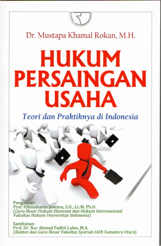 Hukum persaingan usaha: Teori dan praktiknya di Indonesia