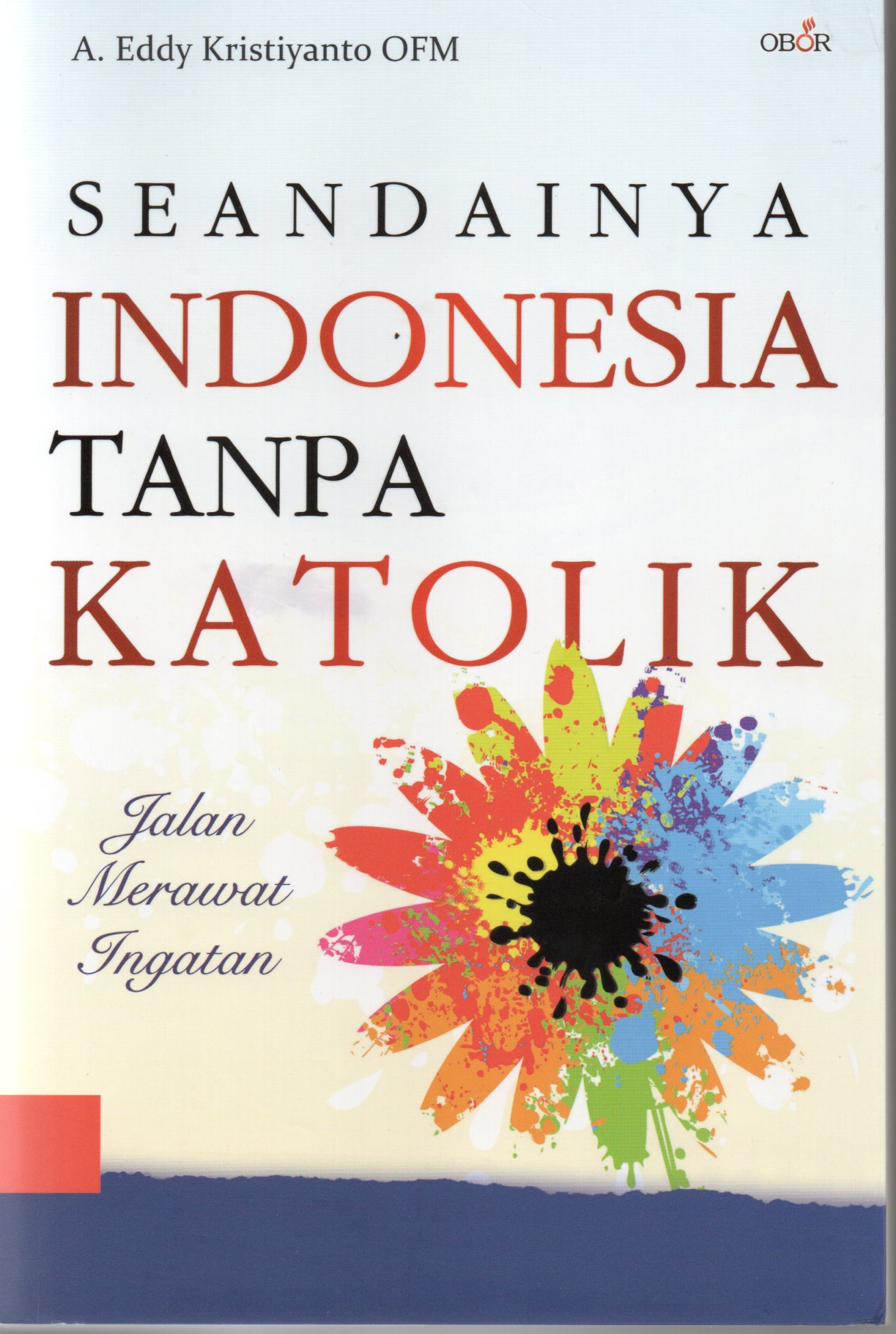 Seandainya Indonesia tanpa Katolik/A. Eddy Kristiyanto OFM