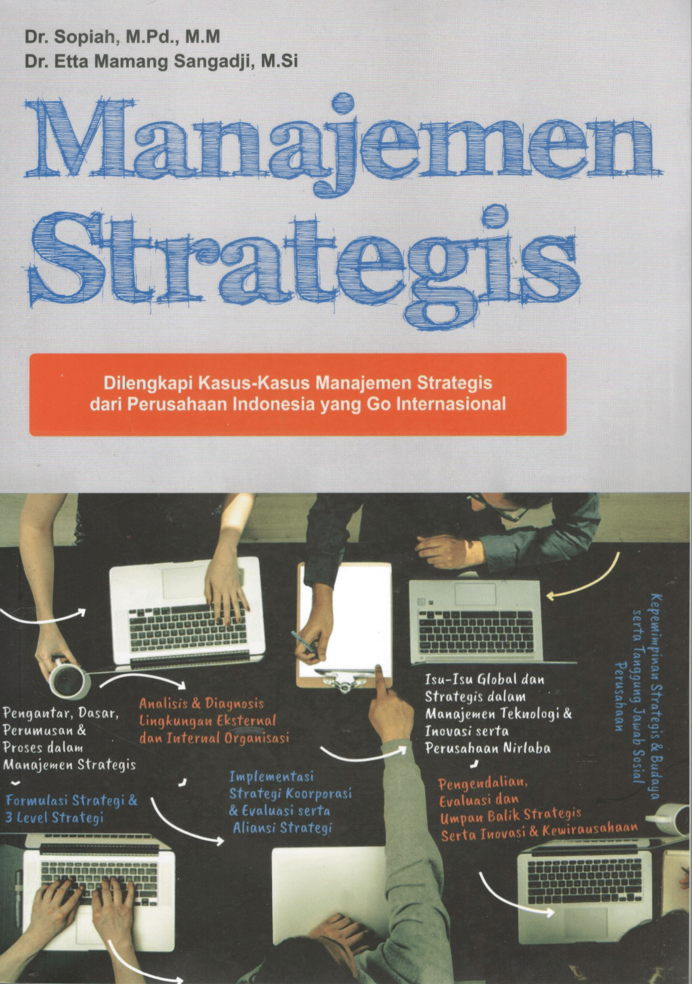 Manajemen strategis dilengkapi dengankasus-kasus manajemen strategis dari perusahaan Indonesia yang go internasional / Sopiah, Etta Mamang Sangadji
