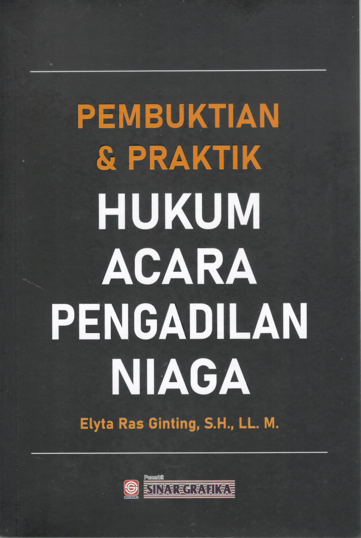 Pembuktian & praktik hukum acara pengadilan niaga / Elyta Ras Ginting, S.H., LL. M.