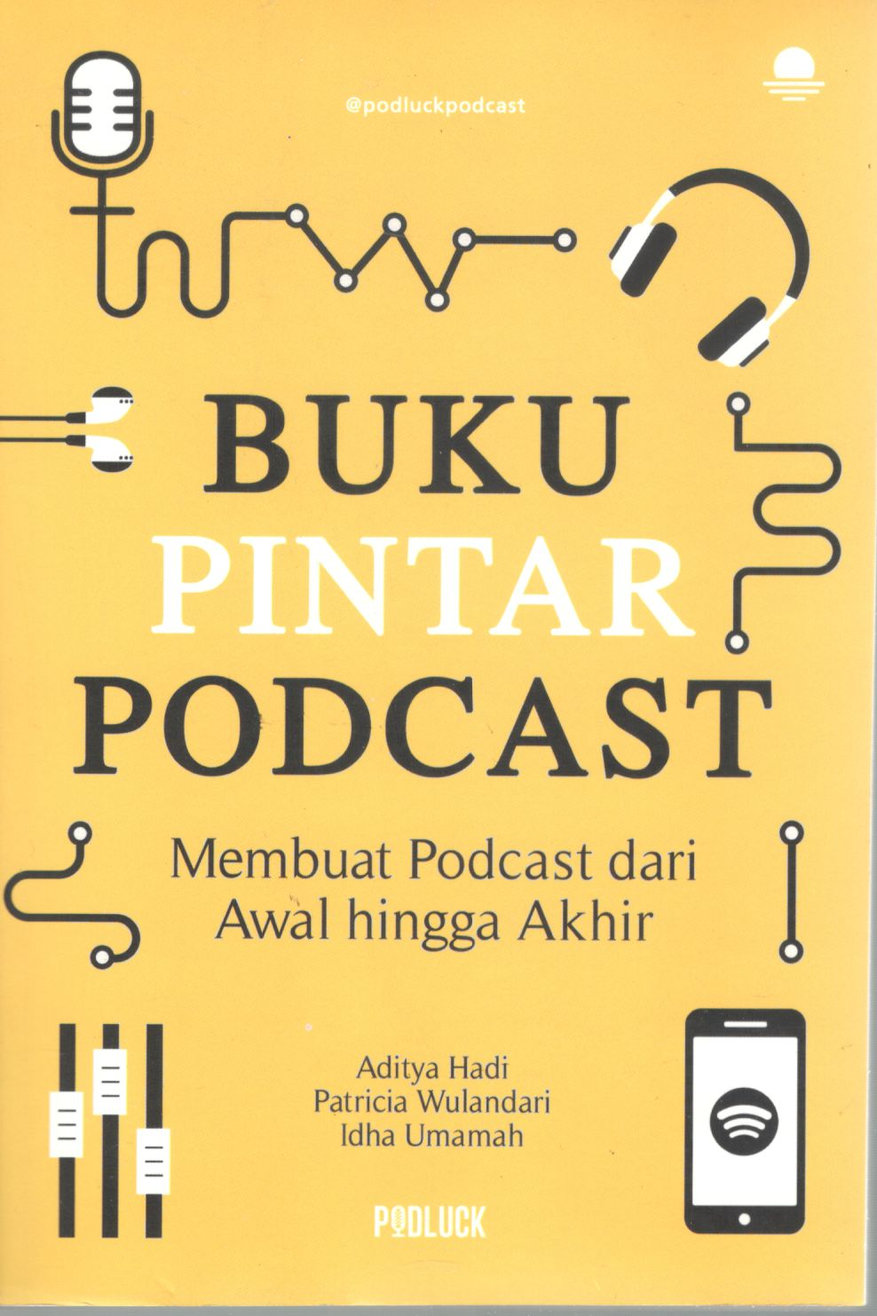Buku pintar podcast: membuat podcast dari awal hingga akhir / Aditya Hadi, Patricia Wulandari, Idha Umamah