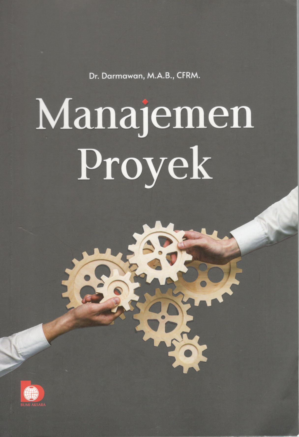 Manajemen proyek / Dr. Darmawan, M.A.B., CFRM.