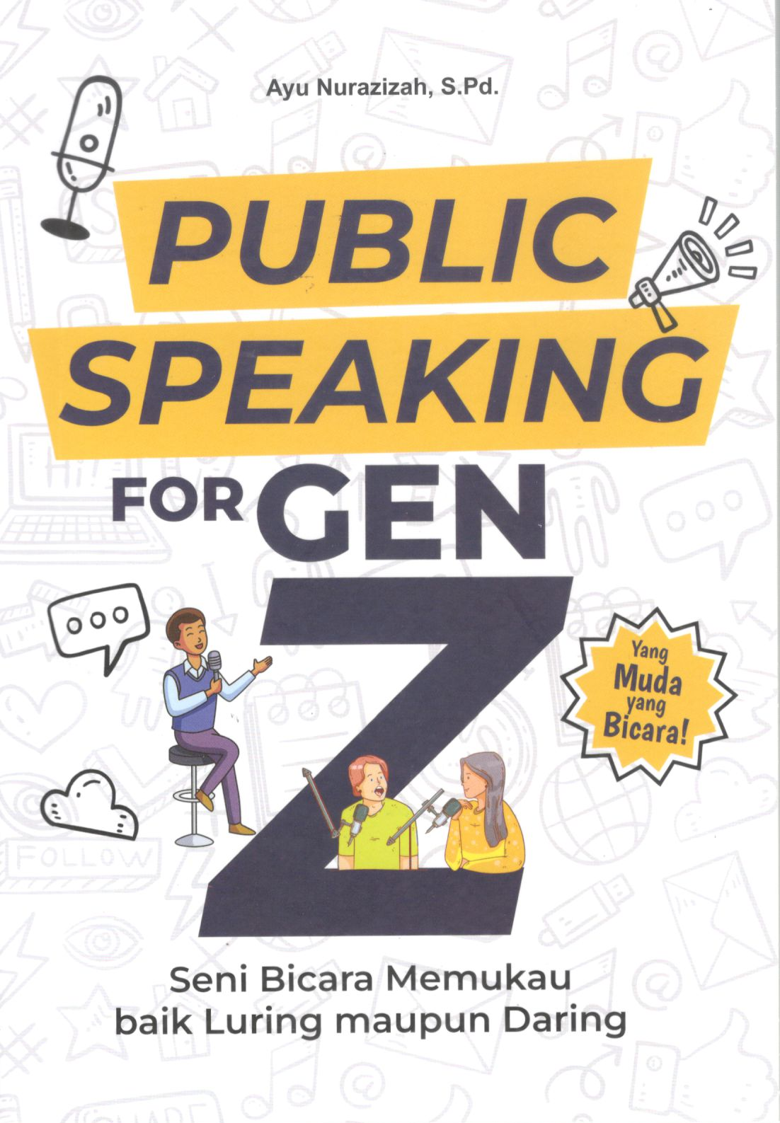 Public speaking for gen z: seni berbicara memukau baik luring maupun daring / Ayu Nurazizah S .Pd
