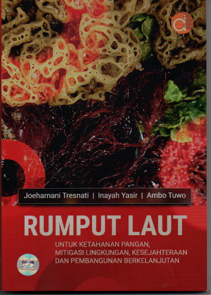 Rumput laut  untuk ketahanan pangan , mitigasi lingkungan, kesejahteraan  dan pembangunan berkelanjutan/Joeharnani Tresnati, Inayah yasir, Ambo Tuwo