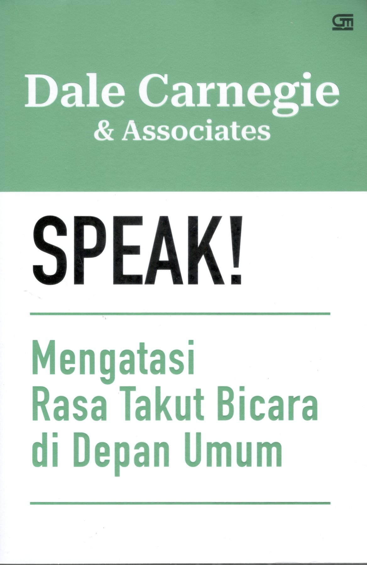 Speak : mengatasi rasa takut berbicara di depan umum / Dale Carnegie & associates