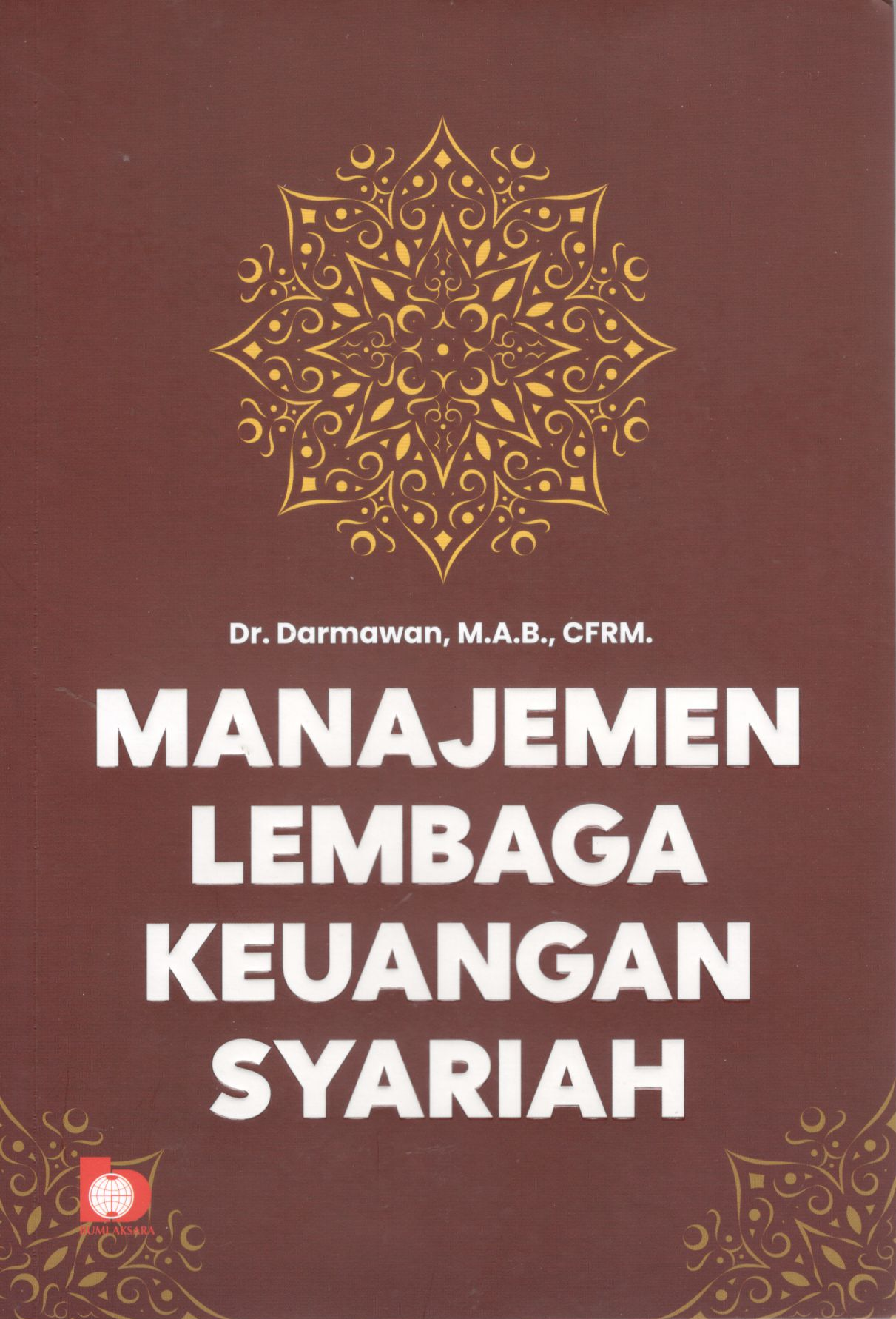 Manajemen lembaga keuangan syariah / Dr. Darmawan, M.A.B., CFRM