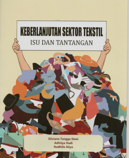 Keberlanjutan sektor tekstil isu dan tantangan / Silviana Tungga Dewi, Adhitya Hadi, Nadhifa Aliya